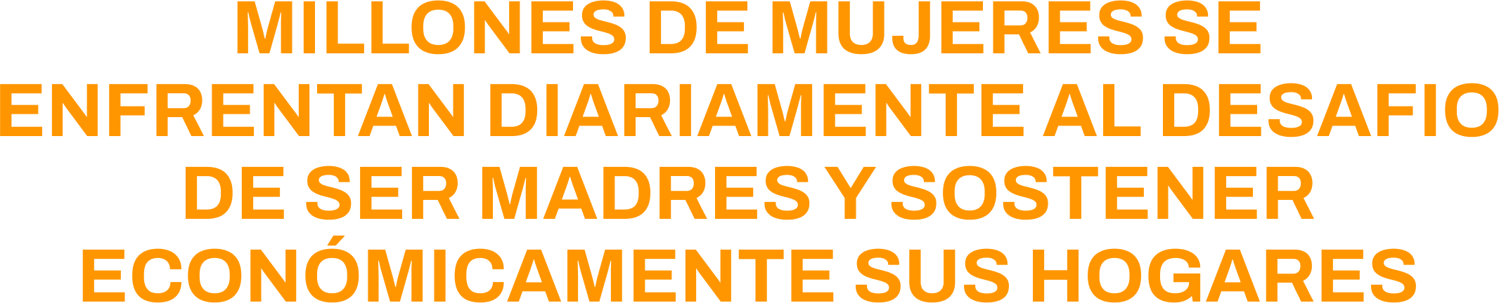 Millones de mujeres se enfrentan diariamente al desafio de ser madres y sostener económicamente sus hogares